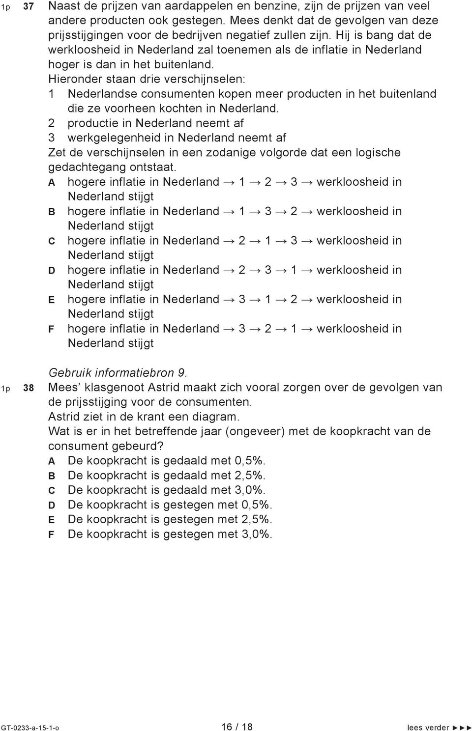 Hieronder staan drie verschijnselen: 1 Nederlandse consumenten kopen meer producten in het buitenland die ze voorheen kochten in Nederland.