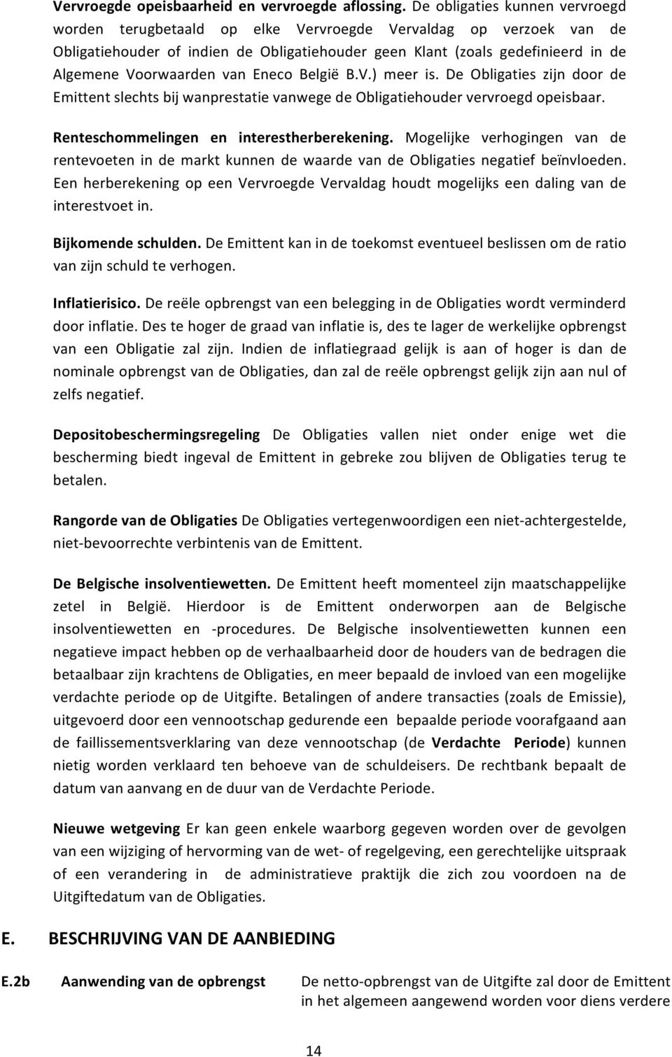 Voorwaarden van Eneco België B.V.) meer is. De Obligaties zijn door de Emittent slechts bij wanprestatie vanwege de Obligatiehouder vervroegd opeisbaar. Renteschommelingen en interestherberekening.