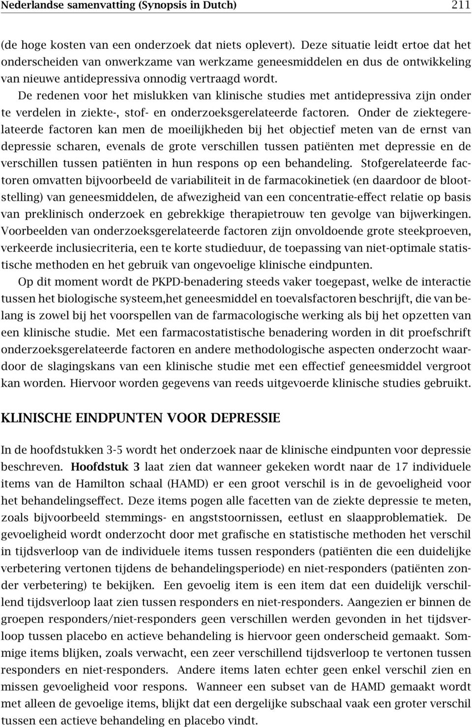 De redenen voor het mislukken van klinische studies met antidepressiva zijn onder te verdelen in ziekte-, stof- en onderzoeksgerelateerde factoren.