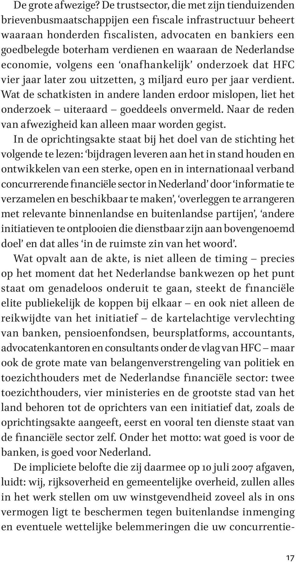 waaraan de Nederlandse economie, volgens een onafhankelijk onderzoek dat HFC vier jaar later zou uitzetten, 3 miljard euro per jaar verdient.