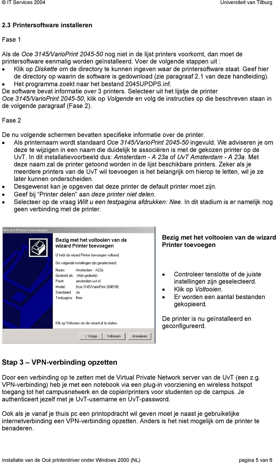 1 van deze handleiding). Het programma zoekt naar het bestand 2045UPDPS.inf. De software bevat informatie over 3 printers.