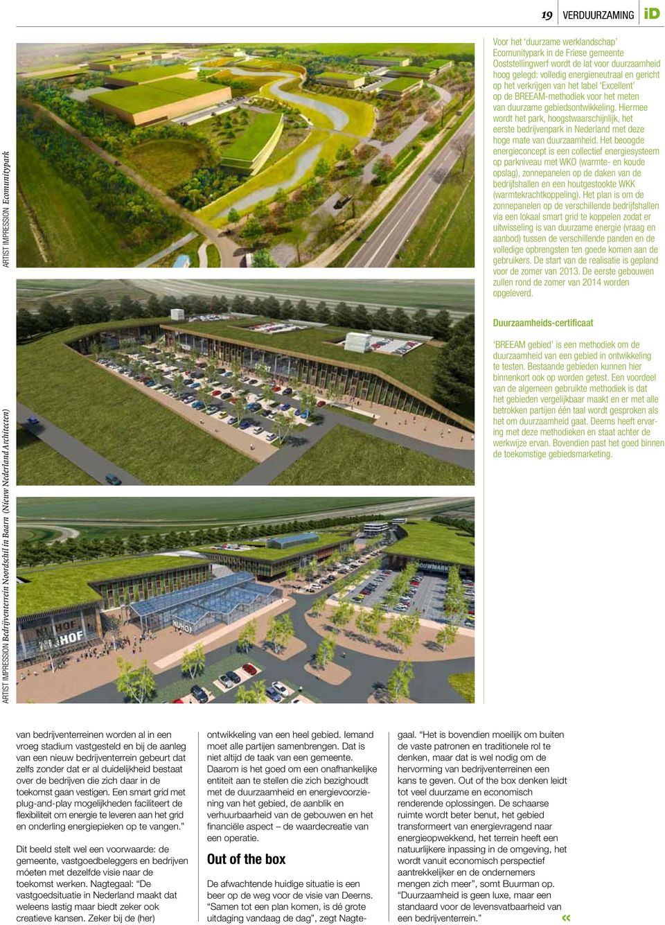 gebiedsontwikkeling. Hiermee wordt het park, hoogstwaarschijnlijk, het eerste bedrijvenpark in Nederland met deze hoge mate van duurzaamheid.