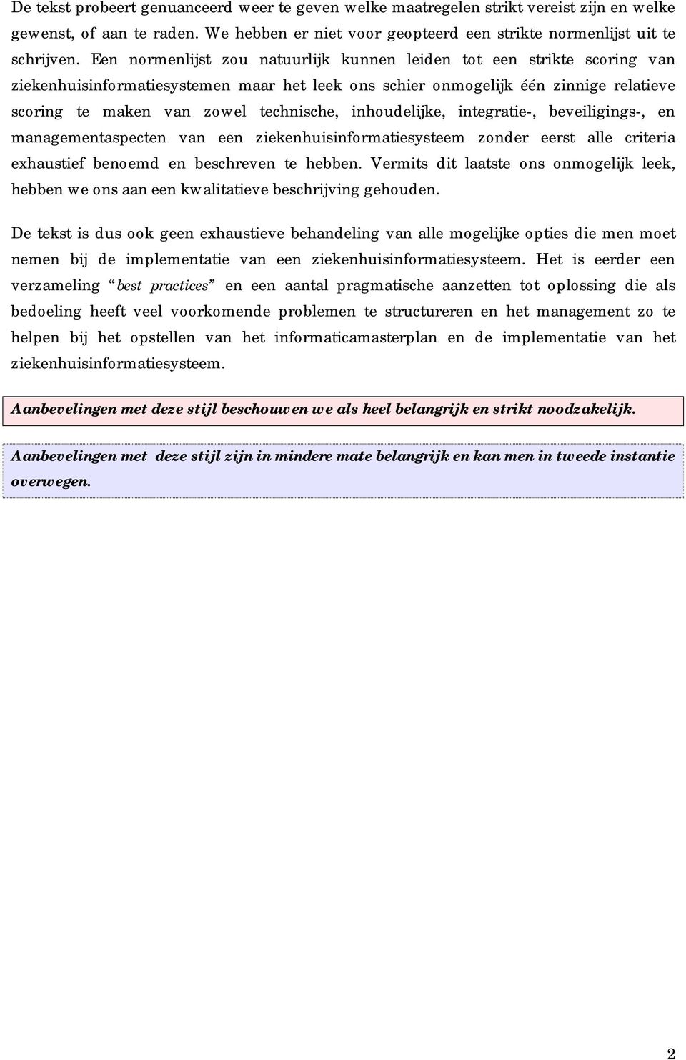 inhoudelijke, integratie-, beveiligings-, en managementaspecten van een ziekenhuisinformatiesysteem zonder eerst alle criteria exhaustief benoemd en beschreven te hebben.