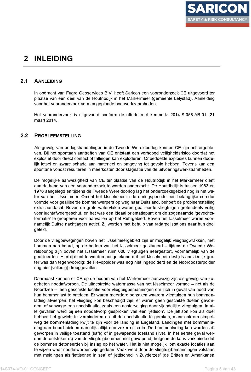 14-S-058-AB-01. 21 maart 2014. 2.2 PROBLEEMSTELLING Als gevolg van oorlogshandelingen in de Tweede Wereldoorlog kunnen CE zijn achtergebleven.