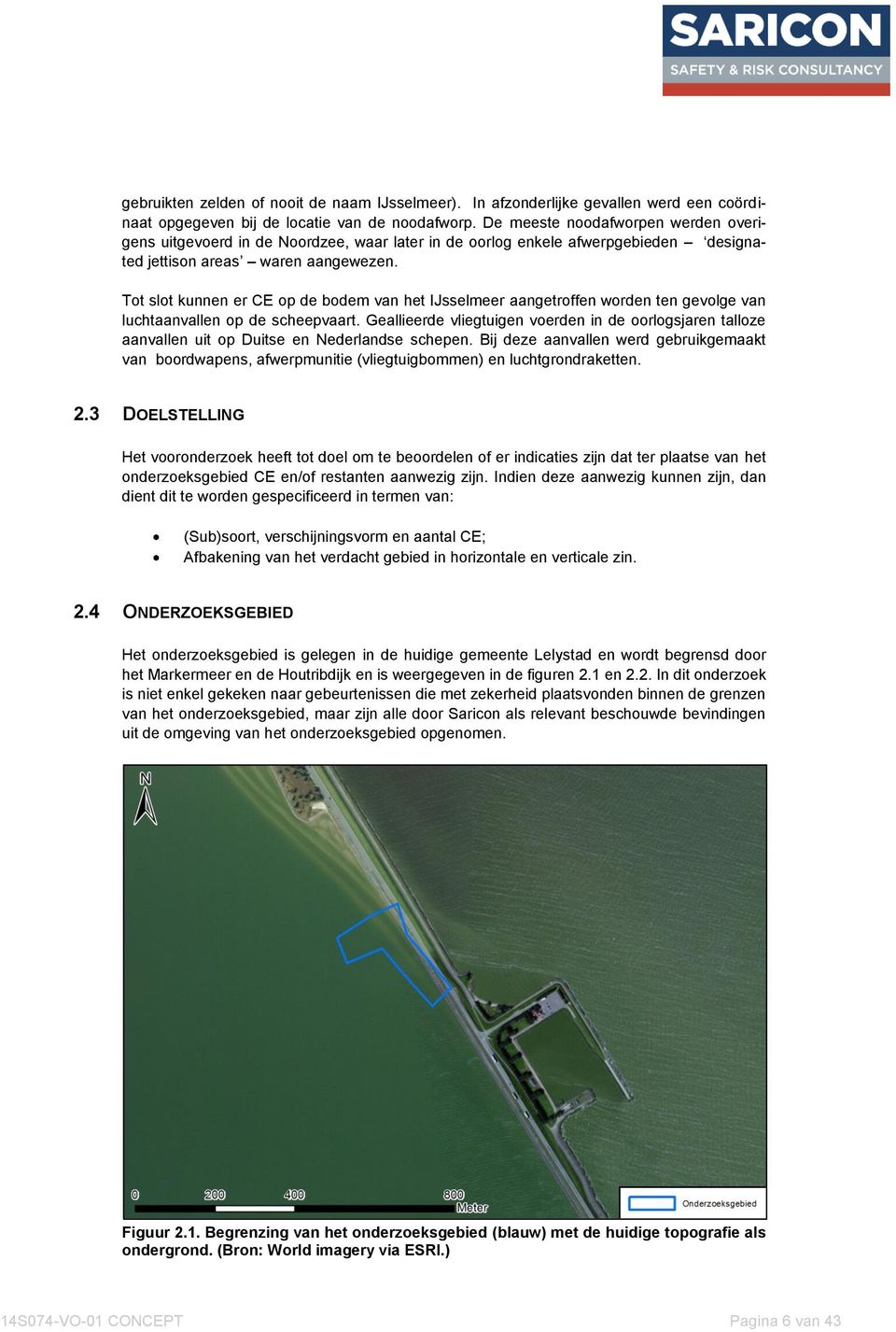 Tot slot kunnen er CE op de bodem van het IJsselmeer aangetroffen worden ten gevolge van luchtaanvallen op de scheepvaart.
