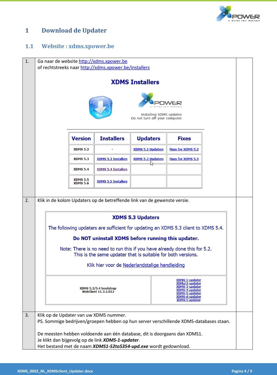 Sommige bedrijven/groepen hebben op hun server verschillende XDMS-databases staan.