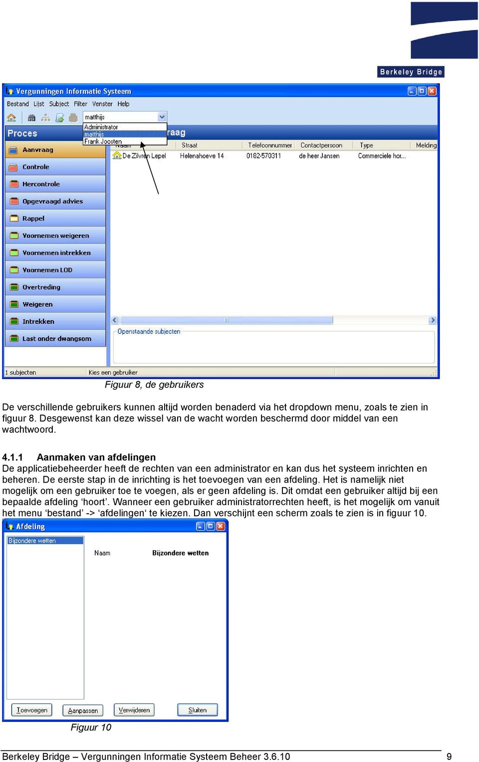 1 Aanmaken van afdelingen De applicatiebeheerder heeft de rechten van een administrator en kan dus het systeem inrichten en beheren. De eerste stap in de inrichting is het toevoegen van een afdeling.