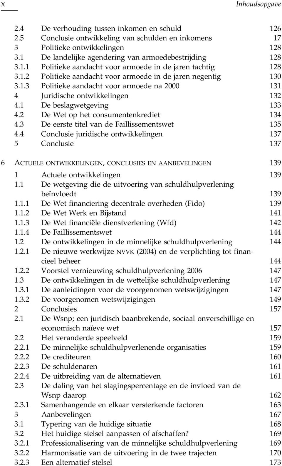 1 De beslagwetgeving 133 4.2 De Wet op het consumentenkrediet 134 4.3 De eerste titel van de Faillissementswet 135 4.