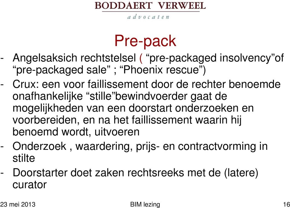 doorstart onderzoeken en voorbereiden, en na het faillissement waarin hij benoemd wordt, uitvoeren - Onderzoek,