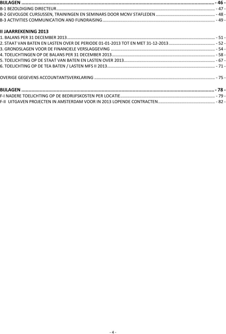 GRONDSLAGEN VOOR DE FINANCIELE VERSLAGGEVING... - 54-4. TOELICHTINGEN OP DE BALANS PER 31 DECEMBER 2013... - 58-5. TOELICHTING OP DE STAAT VAN BATEN EN LASTEN OVER 2013... - 67-6.