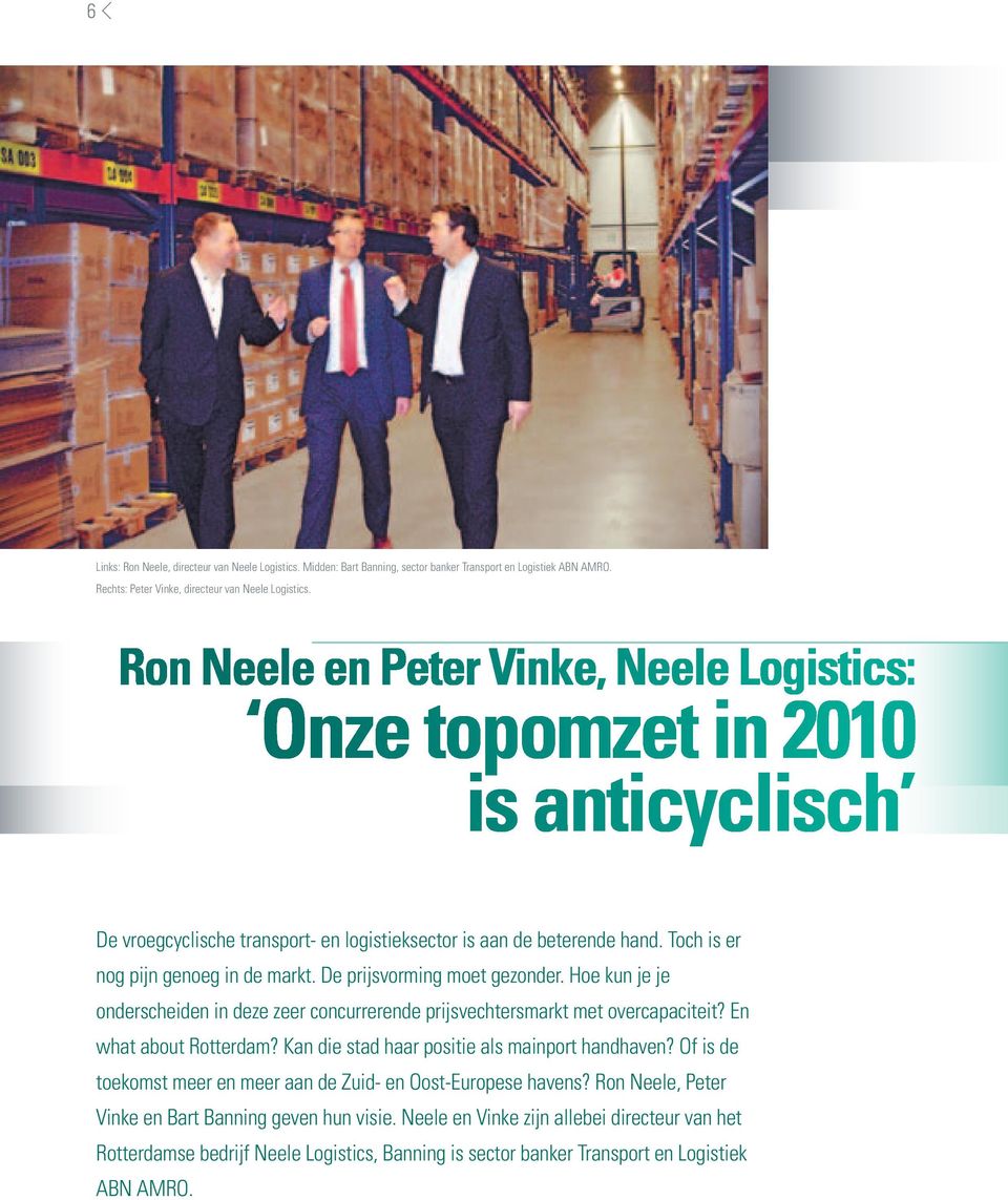 De prijsvorming moet gezonder. Hoe kun je je onderscheiden in deze zeer concurrerende prijsvechtersmarkt met overcapaciteit? En what about Rotterdam? Kan die stad haar positie als mainport handhaven?