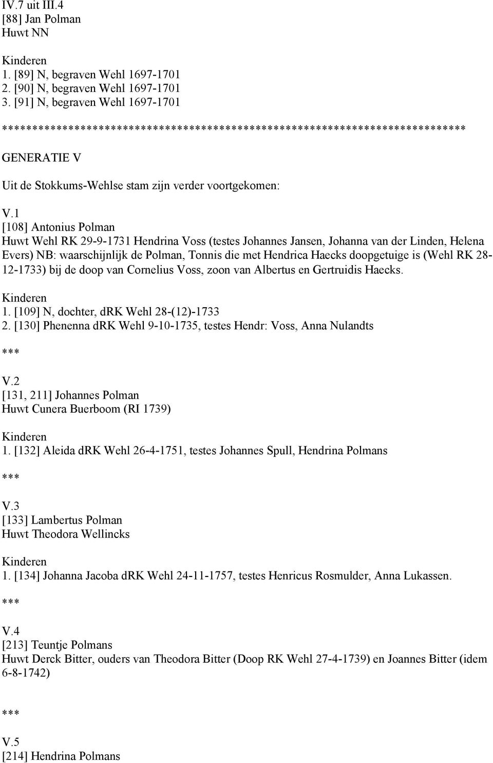 1 [108] Antonius Polman Huwt Wehl RK 29-9-1731 Hendrina Voss (testes Johannes Jansen, Johanna van der Linden, Helena Evers) NB: waarschijnlijk de Polman, Tonnis die met Hendrica Haecks doopgetuige is