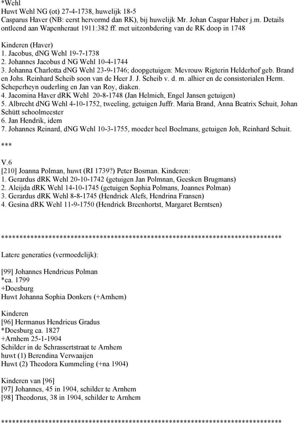 Johanna Charlotta dng Wehl 23-9-1746; doopgetuigen: Mevrouw Rigterin Helderhof geb. Brand en Johs. Reinhard Scheib soon van de Heer J. J. Scheib v. d. m. alhier en de consistorialen Herm.