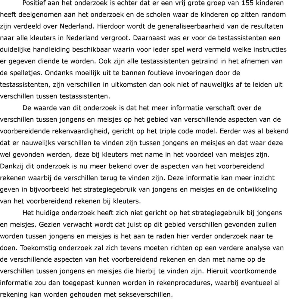 Daarnaast was er voor de testassistenten een duidelijke handleiding beschikbaar waarin voor ieder spel werd vermeld welke instructies er gegeven diende te worden.