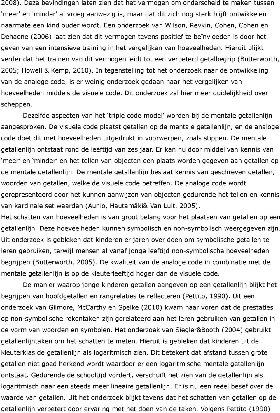 Een onderzoek van Wilson, Revkin, Cohen, Cohen en Dehaene (2006) laat zien dat dit vermogen tevens positief te beïnvloeden is door het geven van een intensieve training in het vergelijken van