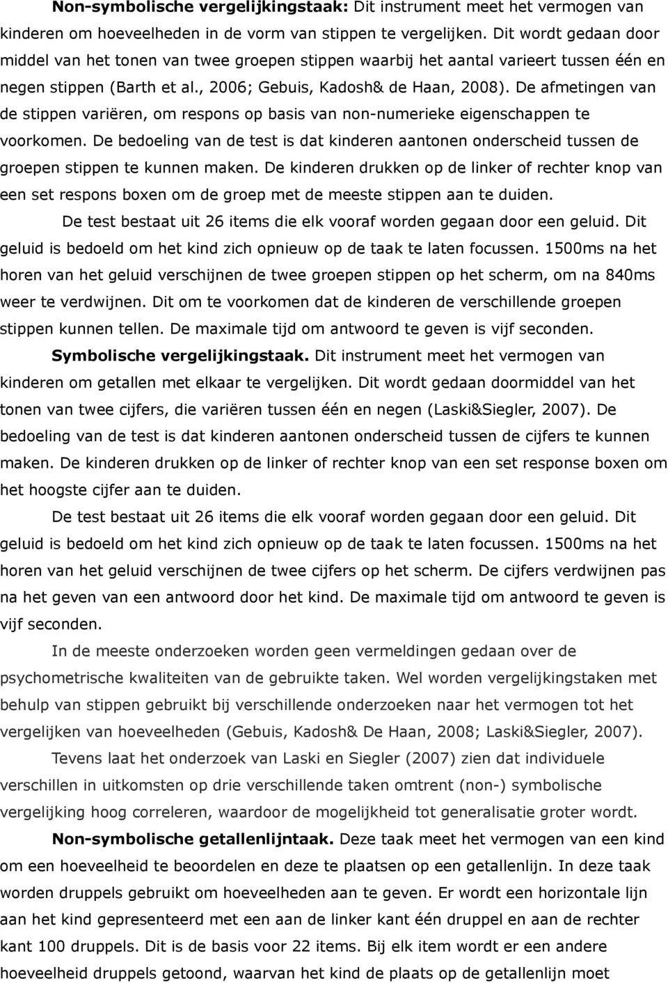 De afmetingen van de stippen variëren, om respons op basis van non-numerieke eigenschappen te voorkomen.