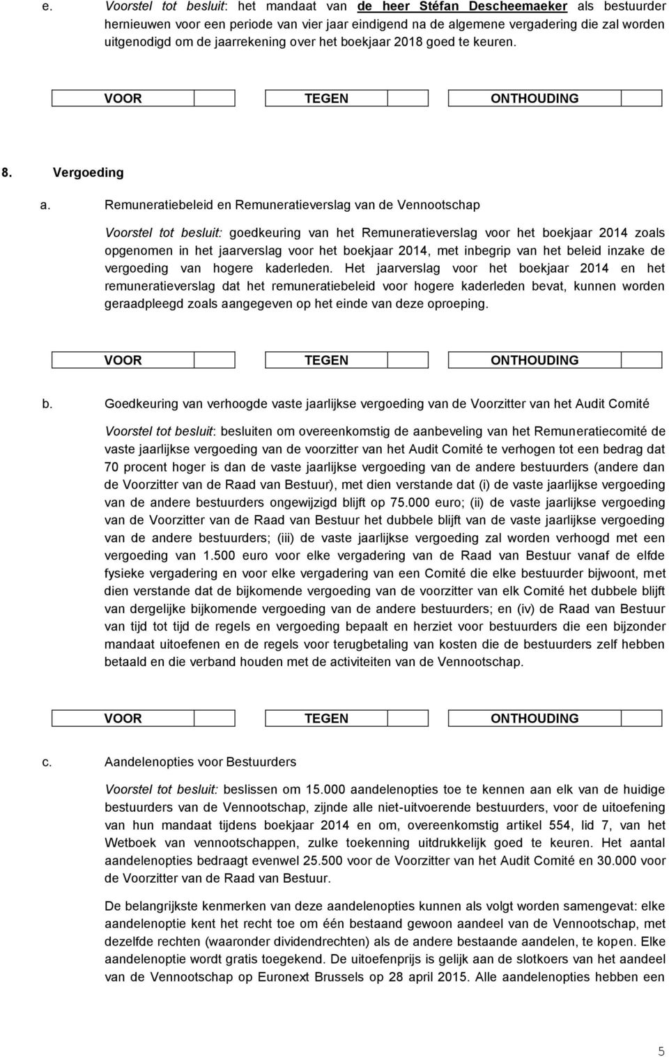 Remuneratiebeleid en Remuneratieverslag van de Vennootschap Voorstel tot besluit: goedkeuring van het Remuneratieverslag voor het boekjaar 2014 zoals opgenomen in het jaarverslag voor het boekjaar