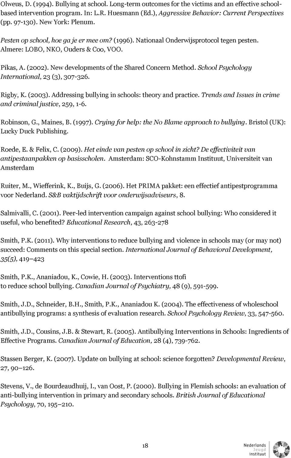 New developments of the Shared Concern Method. School Psychology International, 23 (3), 307-326. Rigby, K. (2003). Addressing bullying in schools: theory and practice.