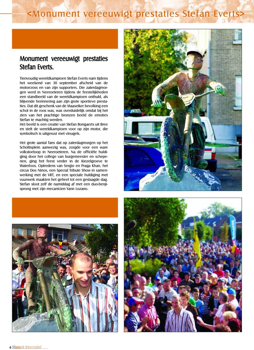 Die zaterdagmorgen werd in Neeroeteren tijdens de feestelijkheden een standbeeld van de wereldkampioen onthuld, als blijvende herinnering aan zijn grote sportieve prestaties.
