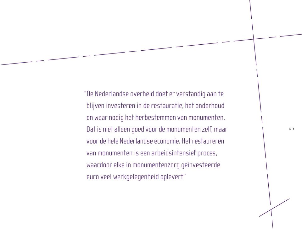Dat is niet alleen goed voor de monumenten zelf, maar voor de hele Nederlandse economie.