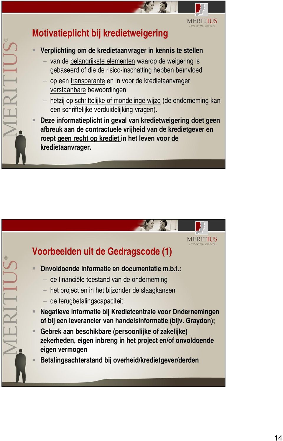 Deze informatieplicht in geval van kredietweigering doet geen afbreuk aan de contractuele vrijheid van de kredietgever en roept geen recht op krediet in het leven voor de kredietaanvrager.