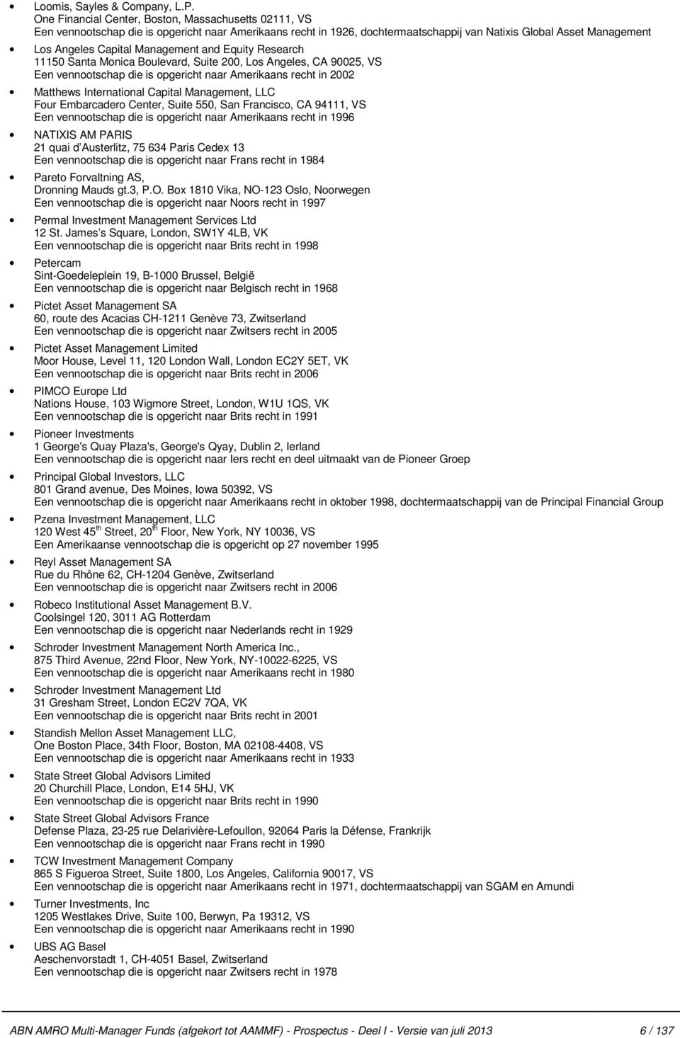 Management and Equity Research 11150 Santa Monica Boulevard, Suite 200, Los Angeles, CA 90025, VS Een vennootschap die is opgericht naar Amerikaans recht in 2002 Matthews International Capital