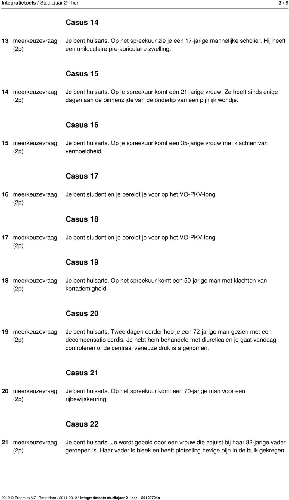 Casus 16 15 meerkeuzevraag Je bent huisarts. Op je spreekuur komt een 35-jarige vrouw met klachten van vermoeidheid.