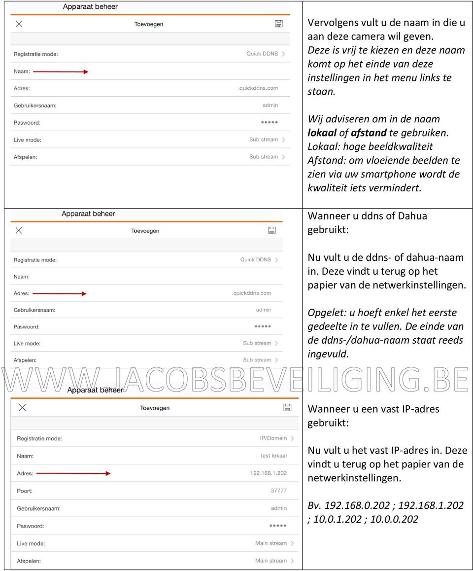 Wanneer u ddns of Dahua gebruikt: Nu vult u de ddns- of dahua-naam in. Deze vindt u terug op het papier van de netwerkinstellingen. Opgelet: u hoeft enkel het eerste gedeelte in te vullen.