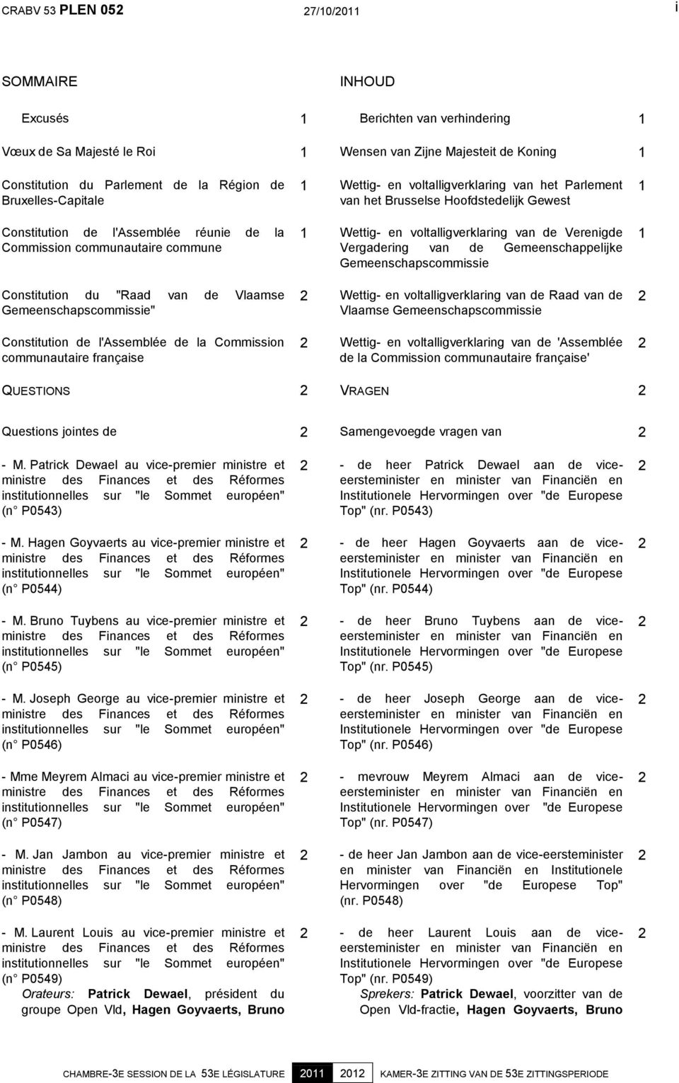 communautaire française 1 Wettig- en voltalligverklaring van het Parlement van het Brusselse Hoofdstedelijk Gewest 1 Wettig- en voltalligverklaring van de Verenigde Vergadering van de