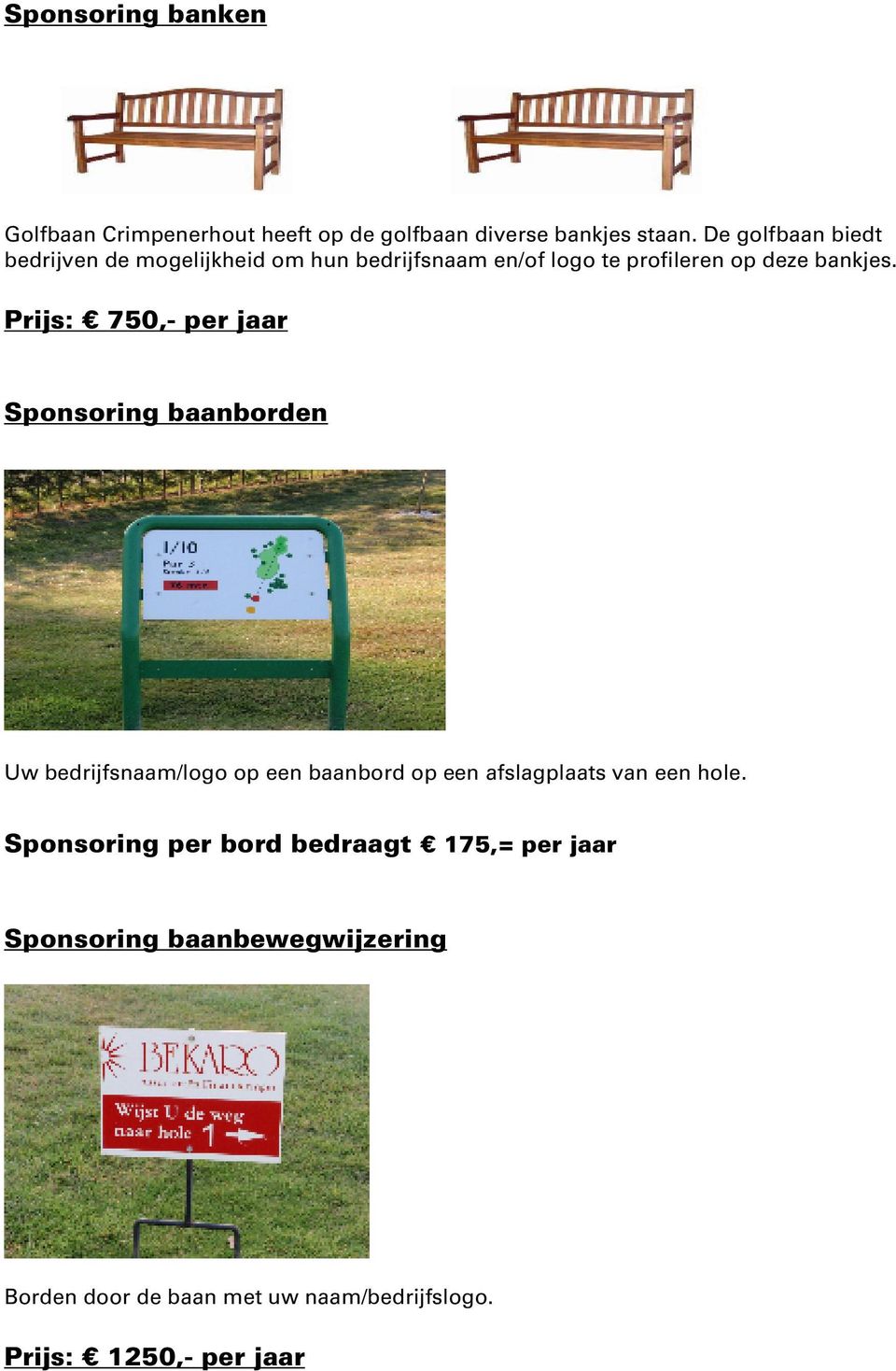 Prijs: 750,- per jaar Sponsoring baanborden Uw bedrijfsnaam/logo op een baanbord op een afslagplaats van