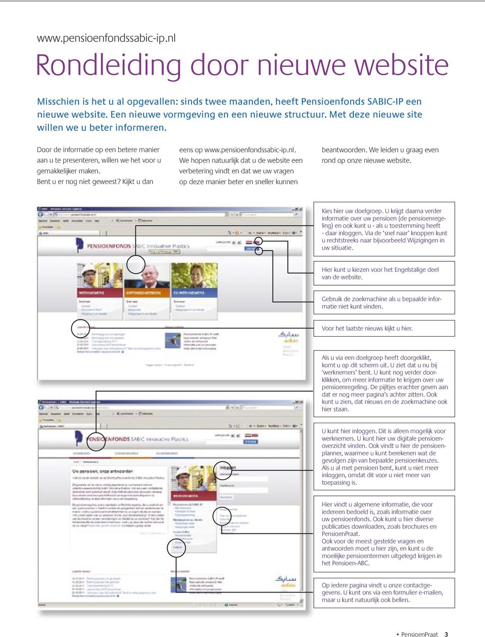 Door de informatie op een betere manier aan u te presenteren, willen we het voor u gemakkelijker maken. Bent u er nog niet geweest? Kijkt u dan eens op www.pensioenfondssabic-ip.nl.