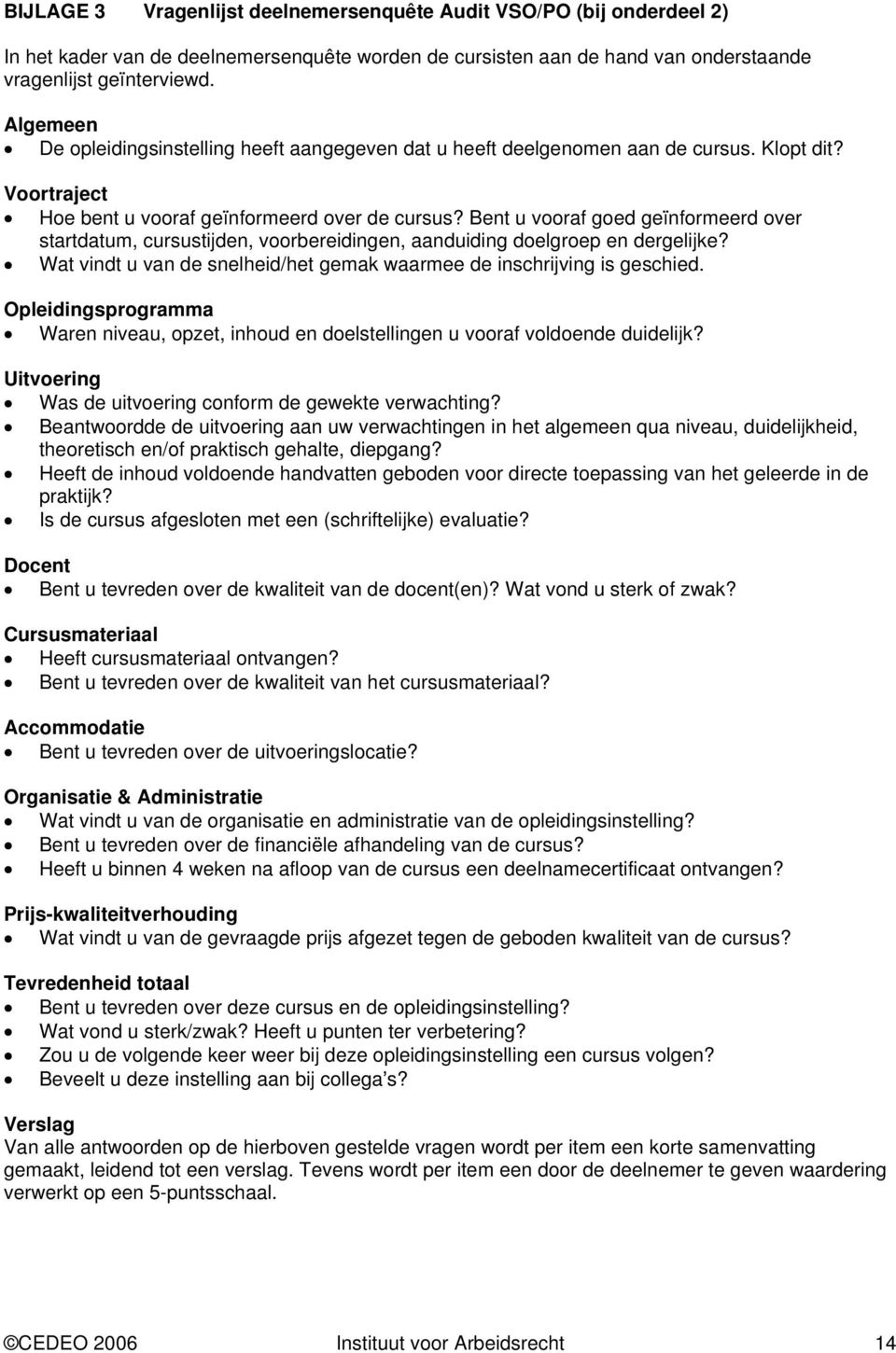 Bent u vooraf goed geïnformeerd over startdatum, cursustijden, voorbereidingen, aanduiding doelgroep en dergelijke? Wat vindt u van de snelheid/het gemak waarmee de inschrijving is geschied.