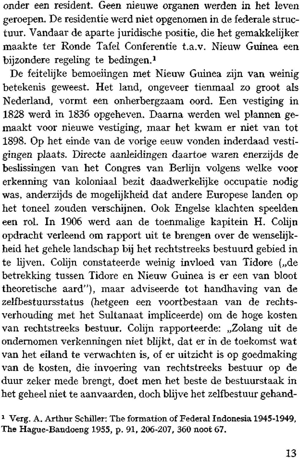 1 De feitelijke bemoeiingen met Nieuw Guinea zijn van weinig betekenis geweest. Het land, ongeveer tienmaal zo groot als Nederland, vormt een onherbergzaam oord.