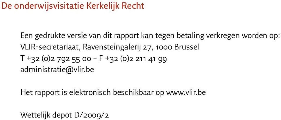 1000 Brussel T +32 (0)2 792 55 00 F +32 (0)2 211 41 99 administratie@vlir.