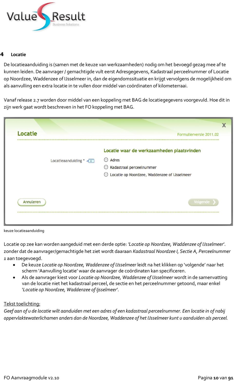 aanvulling een extra locatie in te vullen door middel van coördinaten of kilometerraai. Vanaf release 2.7 worden door middel van een koppeling met BAG de locatiegegevens voorgevuld.