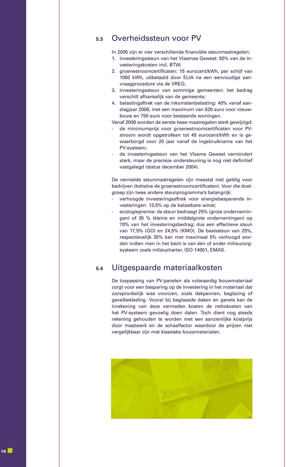 investeringssteun van sommige gemeenten: het bedrag verschilt afhankelijk van de gemeente; 4.