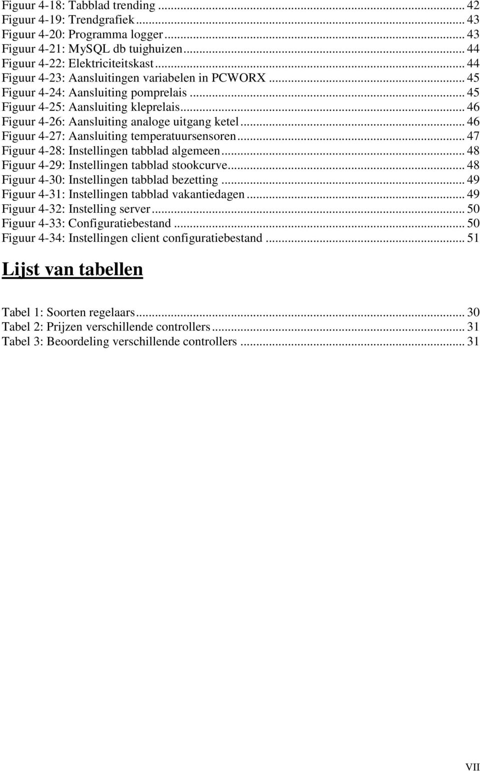 .. 46 Figuur 4-27: Aansluiting temperatuursensoren... 47 Figuur 4-28: Instellingen tabblad algemeen... 48 Figuur 4-29: Instellingen tabblad stookcurve... 48 Figuur 4-30: Instellingen tabblad bezetting.