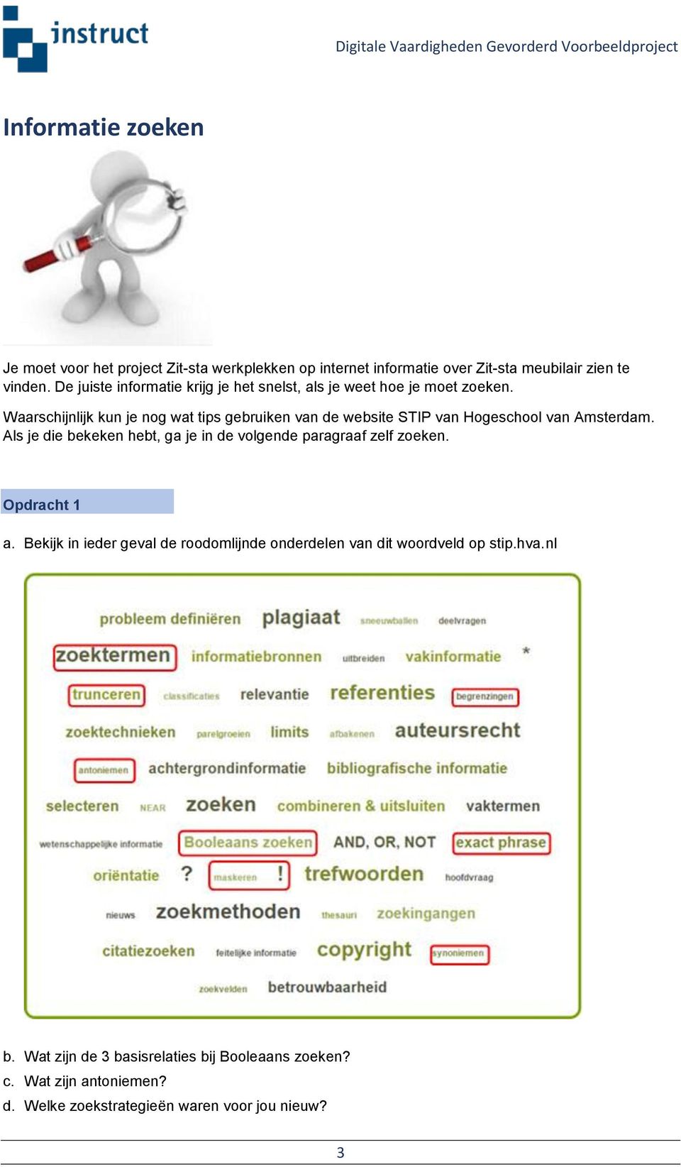 Waarschijnlijk kun je nog wat tips gebruiken van de website STIP van Hogeschool van Amsterdam.