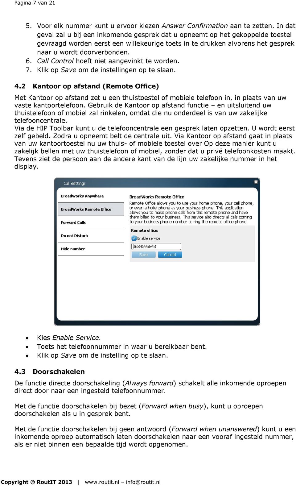 Call Control hoeft niet aangevinkt te worden. 7. Klik op Save om de instellingen op te slaan. 4.