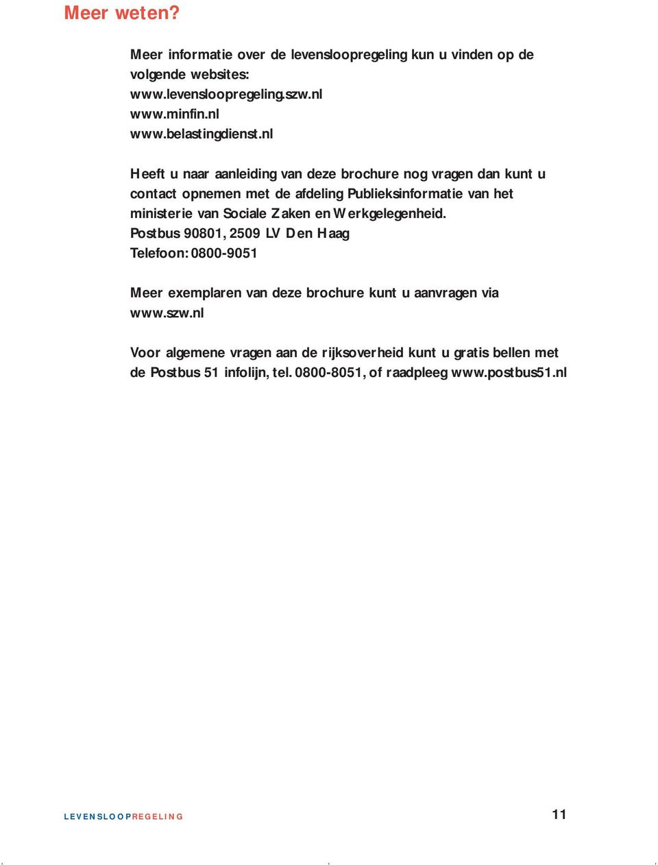 Zaken en Werkgelegenheid. Postbus 90801, 2509 LV Den Haag Telefoon: 0800-9051 Meer exemplaren van deze brochure kunt u aanvragen via www.szw.