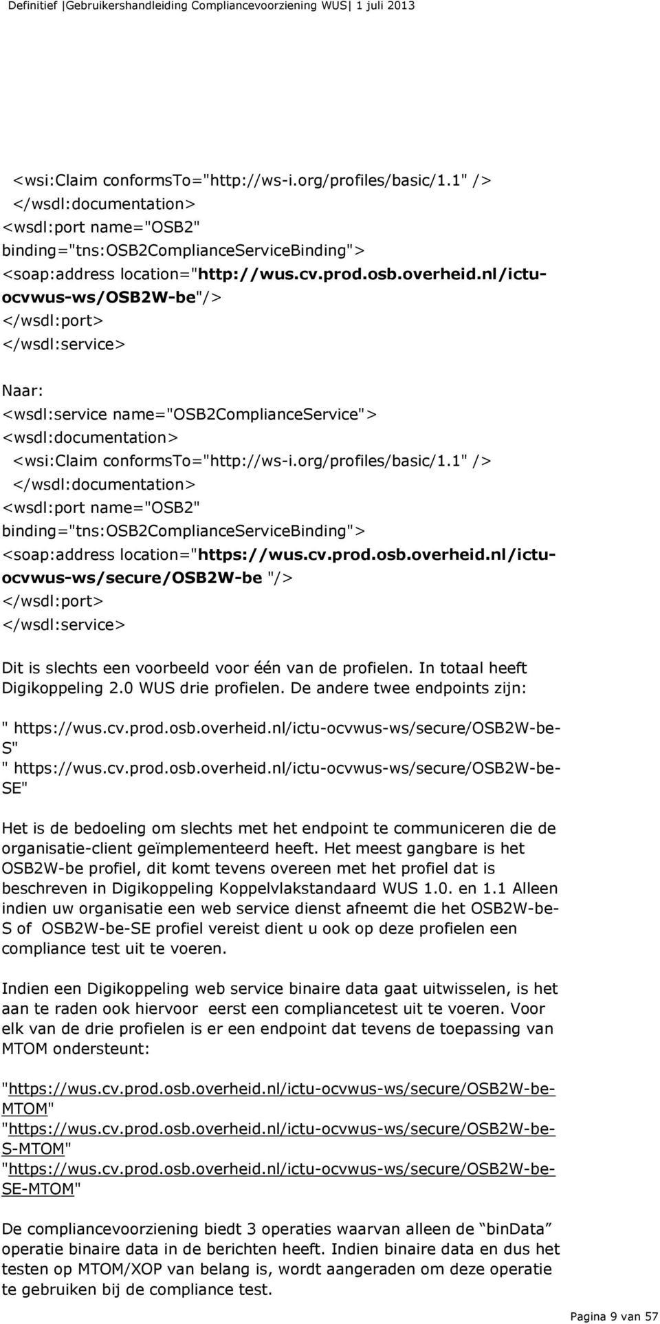 1" /> </wsdl:documentation> <wsdl:port name="osb2" binding="tns:osb2complianceservicebinding"> <soap:address location="https://wus.cv.prod.osb.overheid.