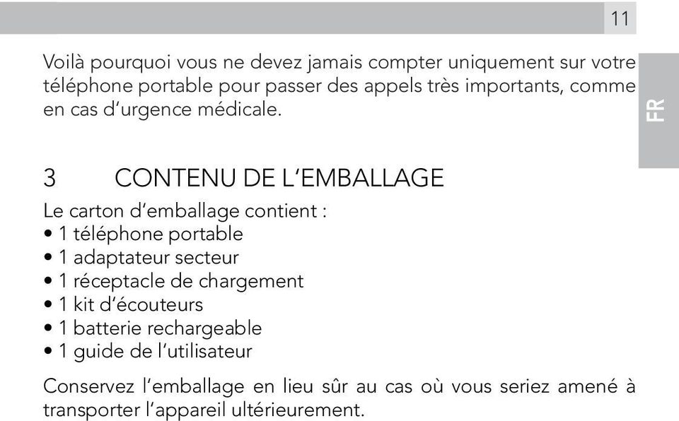 FR 3 CONTENU DE L EMBALLAGE Le carton d emballage contient : 1 téléphone portable 1 adaptateur secteur 1