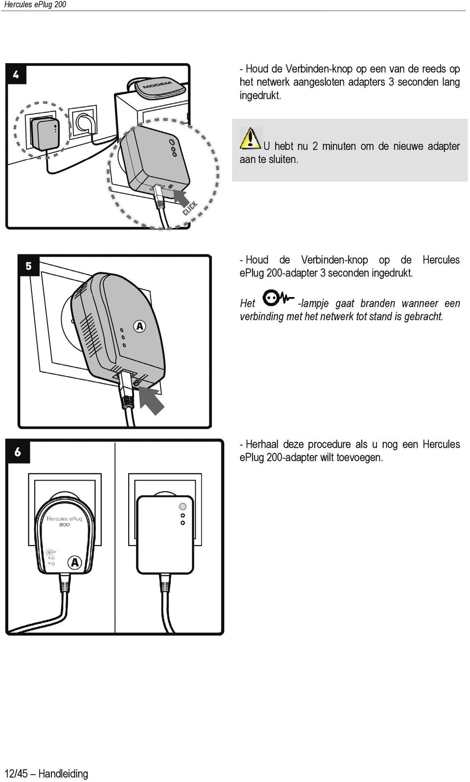 - Houd de Verbinden-knop op de Hercules eplug 200-adapter 3 seconden ingedrukt.