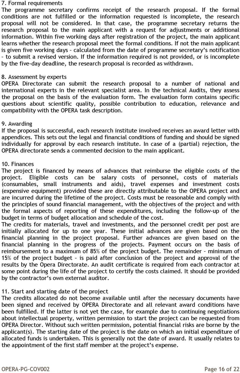 In that case, the programme secretary returns the research proposal to the main applicant with a request for adjustments or additional information.