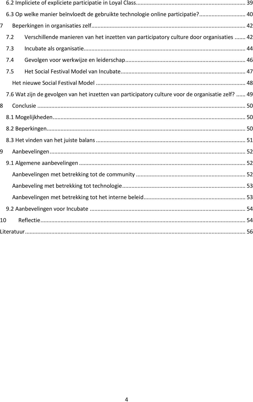 5 Het Social Festival Model van Incubate... 47 Het nieuwe Social Festival Model... 48 7.6 Wat zijn de gevolgen van het inzetten van participatory culture voor de organisatie zelf?... 49 8 Conclusie.