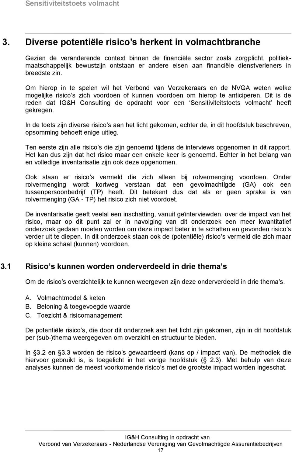 Dit is de reden dat IG&H Consulting de opdracht voor een Sensitiviteitstoets volmacht heeft gekregen.