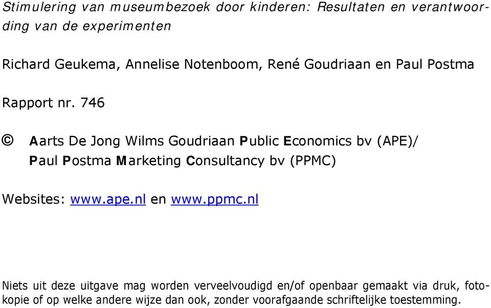 746 Aarts De Jong Wilms Goudriaan Public Economics bv (APE)/ Paul Postma Marketing Consultancy bv (PPMC) Websites: www.