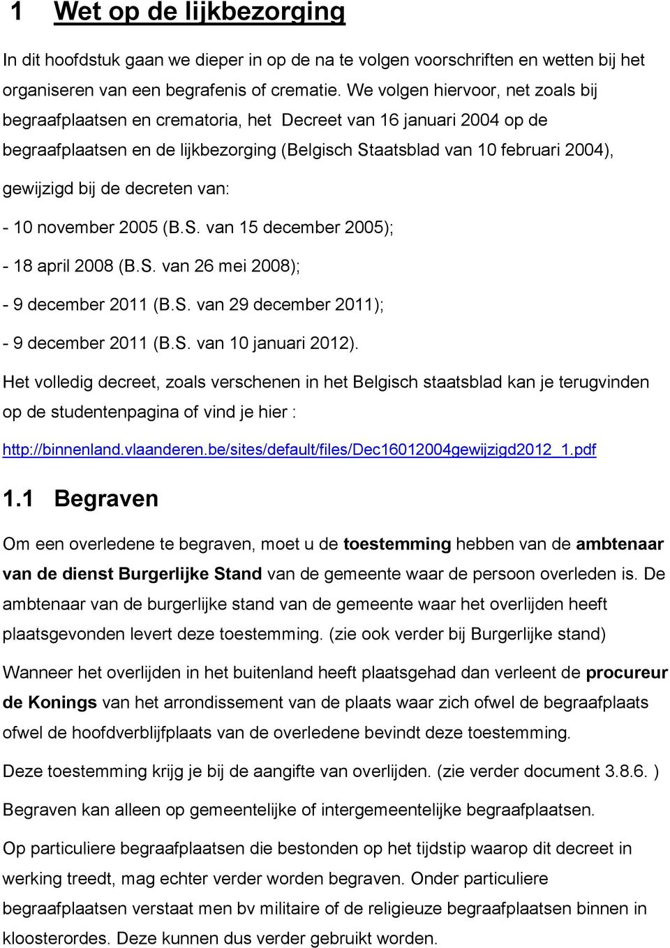 decreten van: - 10 november 2005 (B.S. van 15 december 2005); - 18 april 2008 (B.S. van 26 mei 2008); - 9 december 2011 (B.S. van 29 december 2011); - 9 december 2011 (B.S. van 10 januari 2012).