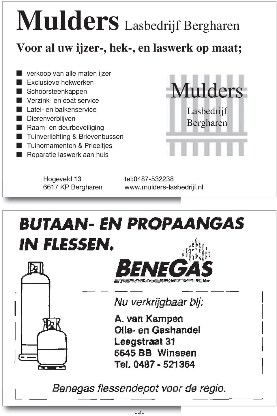 Raam- en deurbeveiliging Tuinverlichting & Brievenbussen Tuinornamenten & Prieeltjes Reparatie laswerk aan