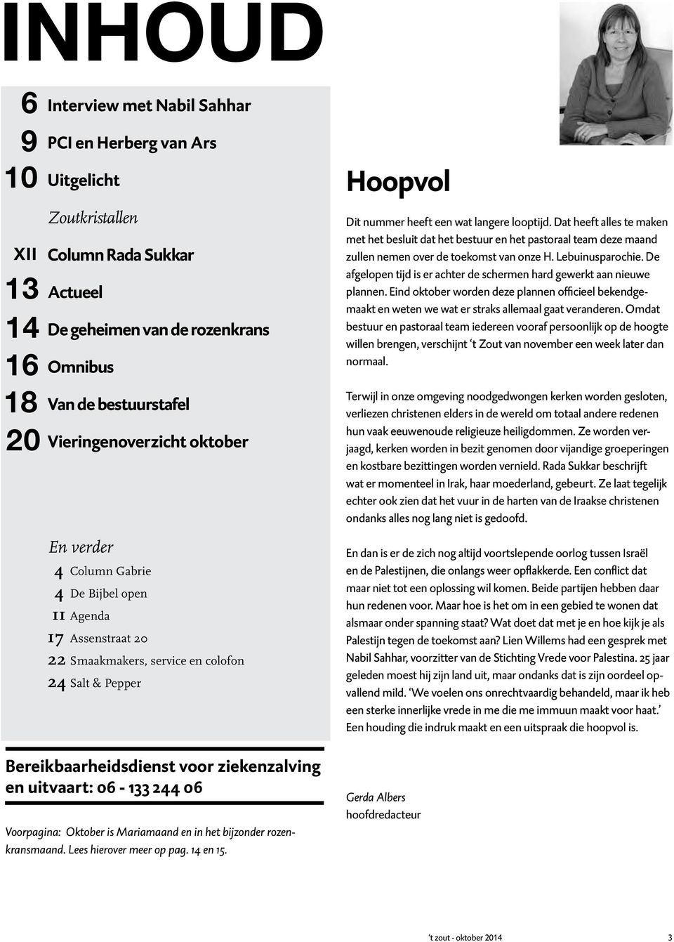 uitvaart: 06-133 244 06 Voorpagina: Oktober is Mariamaand en in het bijzonder rozenkransmaand. Lees hierover meer op pag. 14 en 15. Hoopvol Dit nummer heeft een wat langere looptijd.